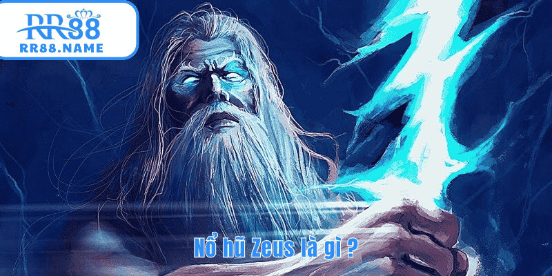 Tìm hiểu cơ bản về nổ hũ thần zeus