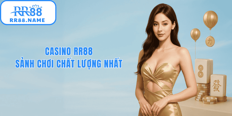 Casino RR88 sảnh chơi casino chất lượng nhất hiện nay
