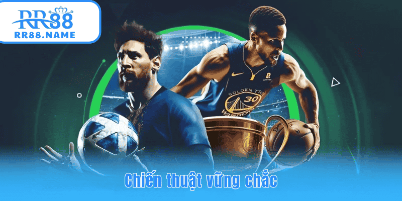 Chiến thuật vững chắc đảm bảo lợi nhận